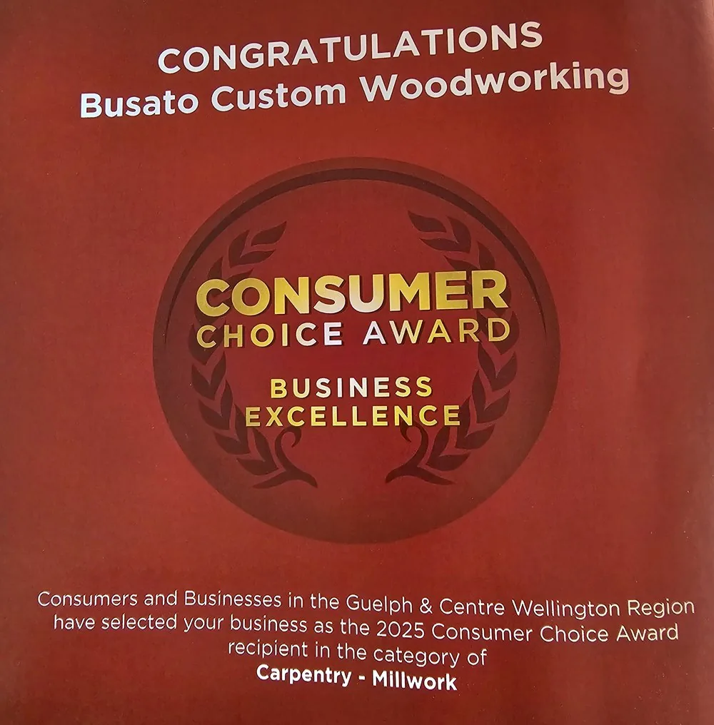 2025 Consumer Choice Award for Business Excellence presented to Busato Custom Woodworking in the category of Carpentry and Millwork, Guelph and Centre Wellington Region